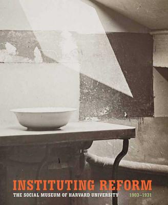 Image for Instituting Reform: The Social Museum of Harvard University, 1903-1931