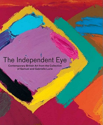 The Independent Eye: Contemporary British Art from the Collection of Samuel and Gabrielle Lurie