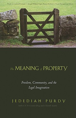 The Meaning of Property: Freedom, Community, and the Legal Imagination