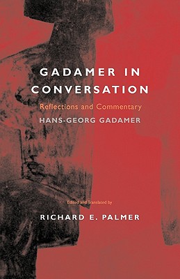 Gadamer in Conversation: Reflections and Commentary (Yale Studies in Hermeneutics)