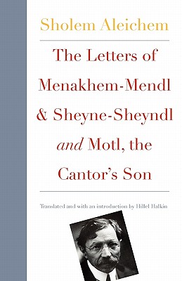 The Letters of Menakhem-Mendl and Sheyne-Sheyndl and Motl, the Cantor's Son (New Yiddish Library Series)