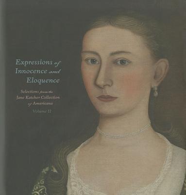 Expressions of Innocence and Eloquence; Selections from the Jane Katcher Collection of Americana, Volume II