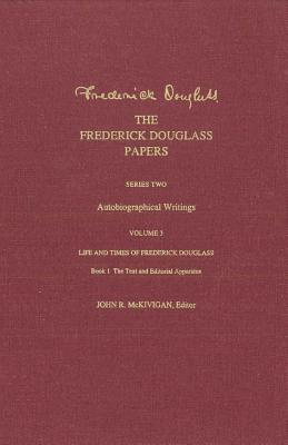 The Frederick Douglass Papers: Series Two: Autobiographical Writings, Volume 3: Life and Times of Frederick Douglass