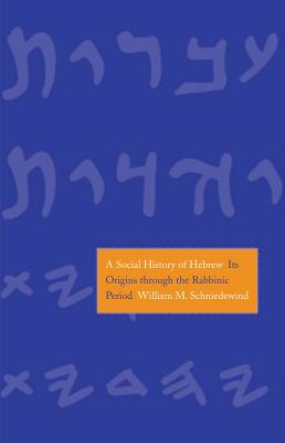 A Social History of Hebrew: Its Origins Through the Rabbinic Period (The Anchor Yale Bible Reference Library)