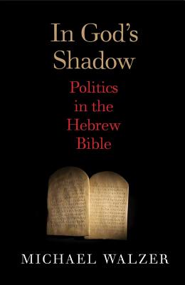 In God's Shadow: Politics in the Hebrew Bible