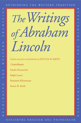 The Writings of Abraham Lincoln (Rethinking the Western Tradition)