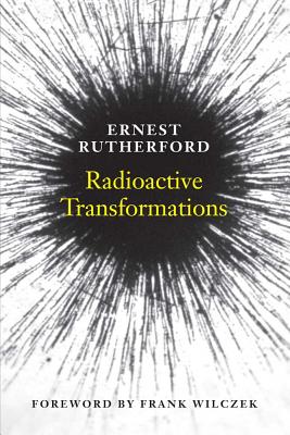 Radioactive Transformations (The Silliman Memorial Lectures Series)