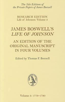 James Boswell's Life of Johnson: An Edition of the Original Manuscript in Four Volumes. Volume 3: 1776-1780 (Yale Editions of the Private Papers of James Boswell)