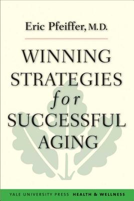 Winning Strategies for Successful Aging (Yale University Press Health & Wellness)