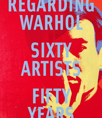 Image for Regarding Warhol: Sixty Artists, Fifty Years