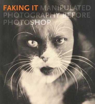 Faking It: Manipulated Photography before Photoshop