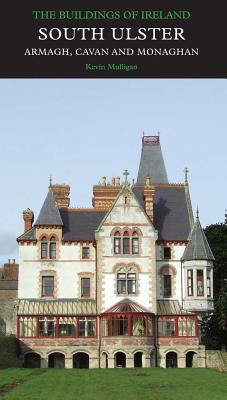 South Ulster: Armagh, Cavan, and Monaghan (Pevsner Architectural Guides: Buildings of Ireland)