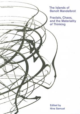 The Islands of Benot Mandelbrot: Fractals, Chaos, and the Materiality of Thinking