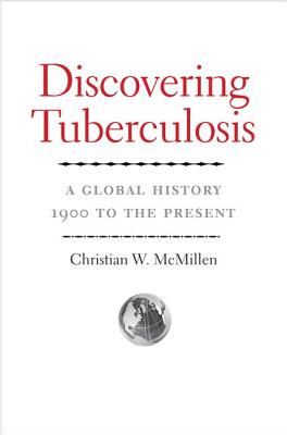 Discovering Tuberculosis: A Global History, 1900 to the Present