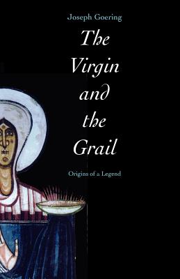 The Virgin and the Grail: Origins of a Legend