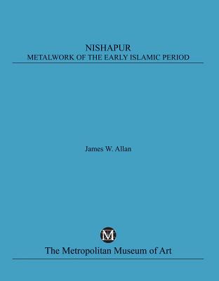 Nishapur: Metalwork of the Early Islamic Period