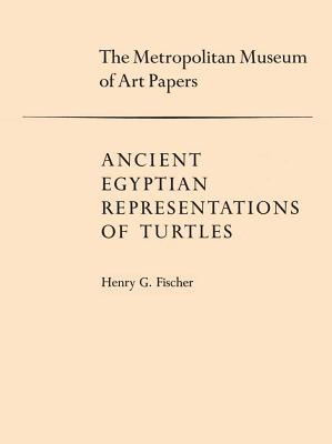 Ancient Egyptian Representations of Turtles ( The Metropolitan Museum of Art Papers )