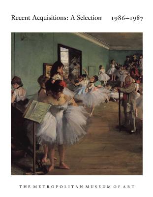 Recent Acquisitions: A Selection, 1986-1987 Metropolitan Museum of Art