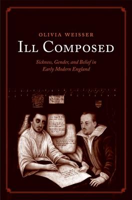 Image for Ill Composed: Sickness, Gender, and Belief in Early Modern England
