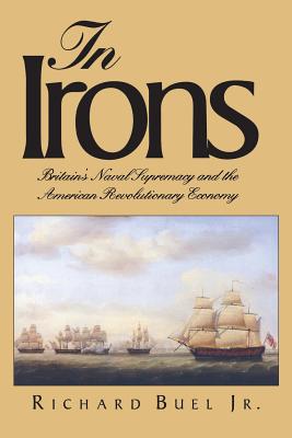 In Irons: Britains Naval Supremacy and the American Revolutionary Economy