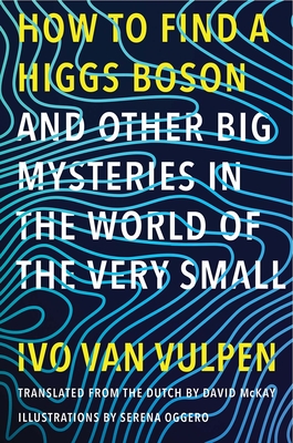 How to Find a Higgs Bosonand Other Big Mysteries in the World of the Very Small