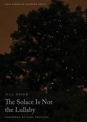 The Solace Is Not the Lullaby (Volume 114) (Yale Series of Younger Poets)