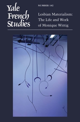 Yale French Studies, Number 142: Lesbian Materialism: The Life and Work of Monique Wittig (Yale French Studies Series)