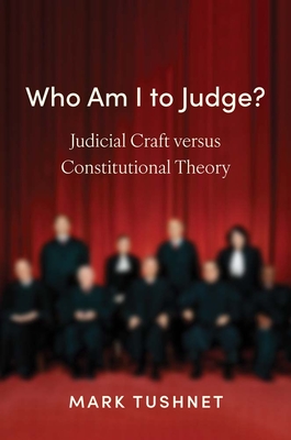 Who Am I to Judge: Judicial Craft versus Constitutional Theory