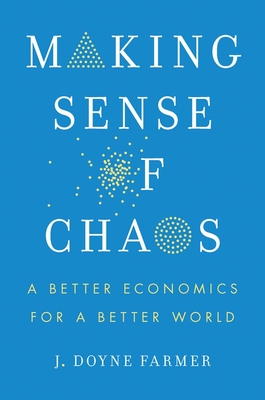 MAKING SENSE OF CHAOS A BETTER ECONOMICS FOR A BETTER WORLD