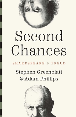 Second Chances: Shakespeare and Freud (The Anthony Hecht Lectures in the Humanities Series)