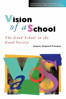 Vision of a School: The Good School in the Good Society (Studies in Pastoral Care & Personal & Social Education)