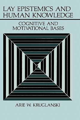 Lay Epistemics and Human Knowledge: Cognitive and Motivational Bases (Perspectives in Social Psychology)