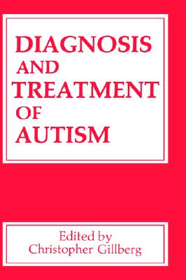 Diagnosis and Treatment of Autism (STATE-OF-THE-ART CONFERENCE ON AUTISM: DIGNOSIS AND TREATMENT//PROCEEDINGS)