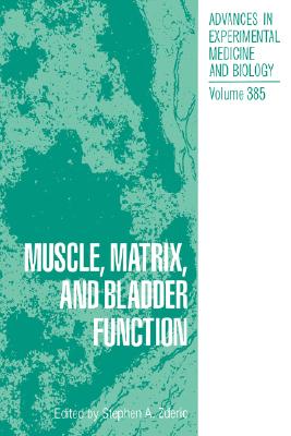 Muscle, Matrix, and Bladder Function [Advances in Experimental Medicine and Biology, Volume 385]