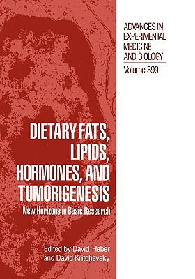 Dietary Fats, Lipids, Hormones, and Tumorigenesis: New Horizons in Basic Research [Advances in Experimental Medicine and Biology, Volume 399; The Language of Science]