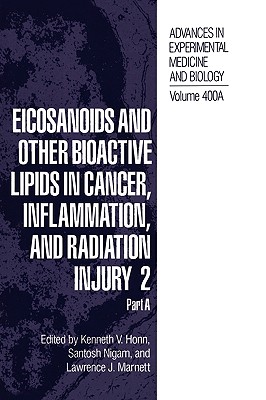 Eicosanoids and Other Bioactive Lipids in Cancer, Inflammation, and Radiation Injury 2 [Advances in Experimental Medicine and Biology, Volume 400 A-B]