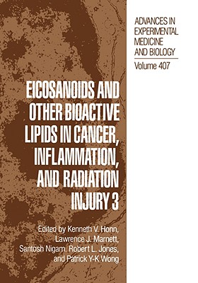 Eicosanoids and Other Bioactive Lipids in Cancer, Inflammation, and Radiation Injury 3 [Advances in Experimental Medicine and Biology, Volume 407]