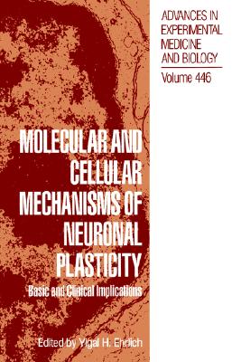 Molecular and Cellular Mechanisms of Neuronal Plasticity: Basic and Clinical Implications [Advances in Experimental Medicine and Biology, Volume 446]