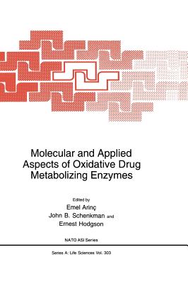 Molecular and Applied Aspects of Oxidative Drug Metabolizing Enzymes (NATO Science Series A:, 303)