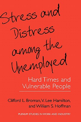 Image for Stress and Distress among the Unemployed: Hard Times and Vulnerable People (Springer Studies in Work and Industry) Stress and Distress among the Unemployed: Hard Times and Vulnerable People (Springer Studies in Work and Industry)