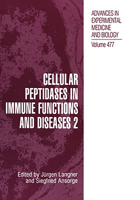 Cellular Peptidases in Immune Functions and Diseases 2 [Advances in Experimental Medicine and Biology, Volume 477]