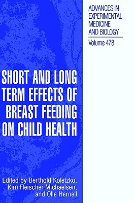 Short and Long Term Effects of Breast Feeding on Child Health [Advances in Experimental Medicine and Biology, Volume 478]