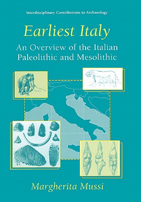 Earliest Italy: An Overview of the Italian Paleolithic and Mesolithic (Interdisciplinary Contributions to Archaeology)
