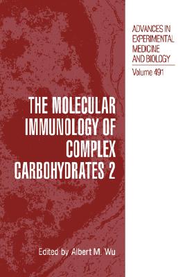 The Molecular Immunology of Complex Carbohydrates - 2 [Advances in Experimental Medicine and Biology, Volume 491]