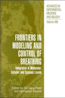 Frontiers in Modeling and Control of Breathing: Integration at Molecular, Cellular, and Systems Levels [Advances in Experimental Medicine and Biology, Volume 499]