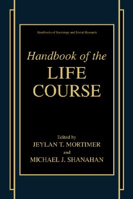 Handbook of the Life Course (Handbooks of Sociology and Social Research)