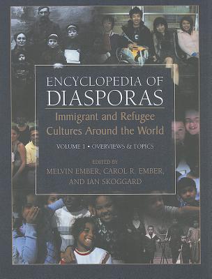 Encyclopedia of Diasporas: Immigrant and Refugee Cultures Around the World. Volume I: Overviews and Topics; Volume II: Diaspora Communities