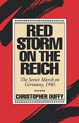 Red Storm on the Reich: Soviet March on Germany 1945.