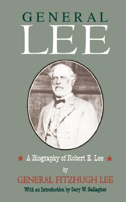 General Lee A Biography of Robert E. Lee