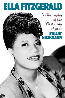 Ella Fitzgerald: A Biography Of The First Lady Of Jazz